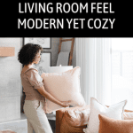 Styling tips For How To Make Your Living Room Feel Modern Yet Cozy